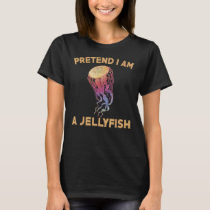 Pretend I Am A Jellyfish Costume Love Sea Animal T-Shirt