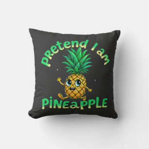 Pretend I Am a Pineapple - Funny & Cute Tropical Cushion