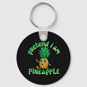 Pretend I Am a Pineapple - Funny & Cute Tropical Key Ring