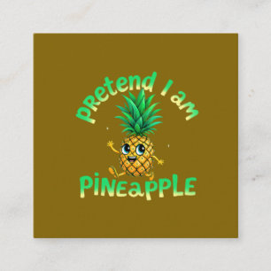 Pretend I Am a Pineapple - Funny & Cute Tropical Square Business Card