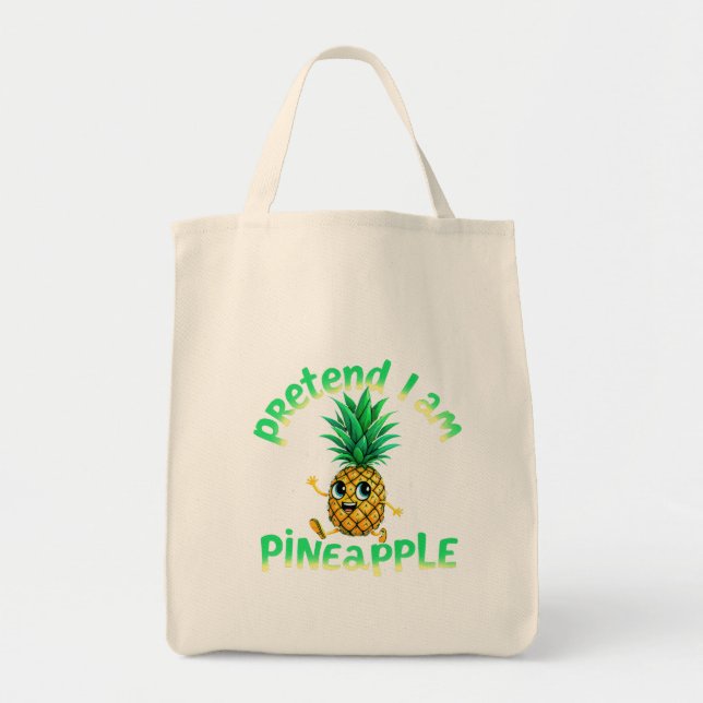  Pretend I Am a Pineapple - Funny & Cute Tropical  Tote Bag (Front)