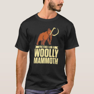 Pretend I Am A Woolly Mammoth Prehistoric Lover Pr T-Shirt