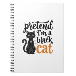 Pretend I’m a Black Cat Halloween Cat Shirt Design Notebook