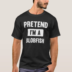 Pretend I m A Blobfish Halloween Costume T-Shirt