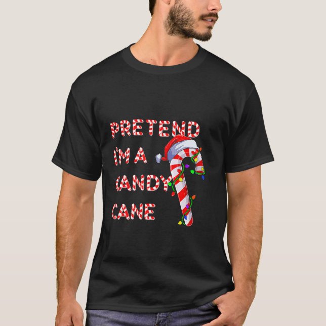Pretend I m a Candy Candy Cane Crew Santa Christma T-Shirt (Front)