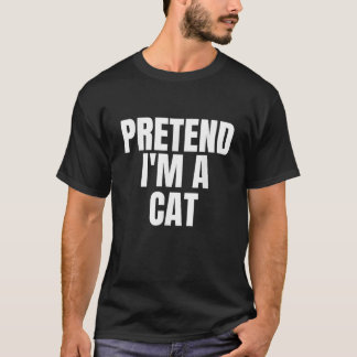Pretend I m A Cat Funny Lazy Halloween Costume  T-Shirt