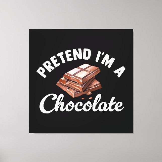 Pretend I m A Chocolate Bar Canvas Print (Front)