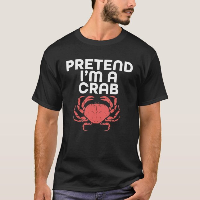 Pretend I m A Crab T-Shirt (Front)