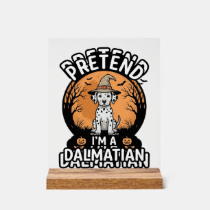 Pretend I’m a Dalmatian Halloween Dog Acrylic Sign