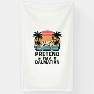 Pretend I’m A Dalmatian Vintage Dog Banner