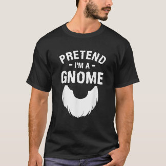 Pretend I m A Gnome Funny Halloween Costume Gnomes T-Shirt