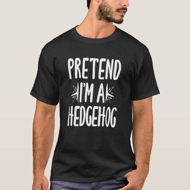 Pretend I M A Hedgehog Costume Easy Halloween Part T-Shirt (Front)
