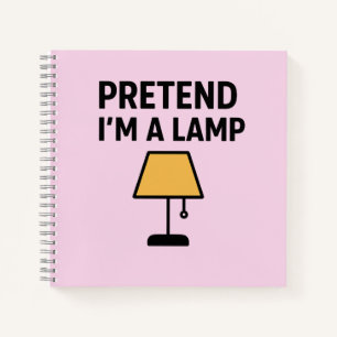 Pretend I’m A Lamp Funny Lamp Notebook