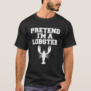Pretend I m a Lobster Funny Last Minute Lazy Costu T-Shirt