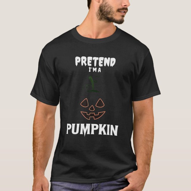 Pretend I m A Pumpkin Funny Halloween Costume Matc T-Shirt (Front)