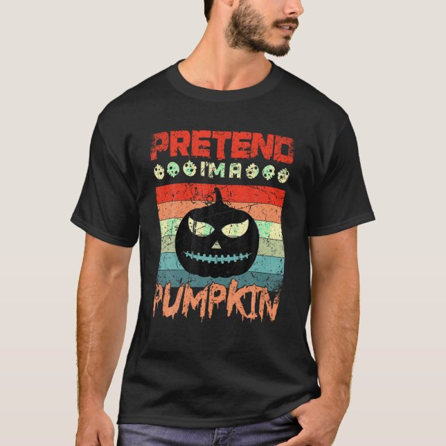 Pretend I m A Pumpkin Spooky Lazy Halloween Costum T-Shirt (Front)