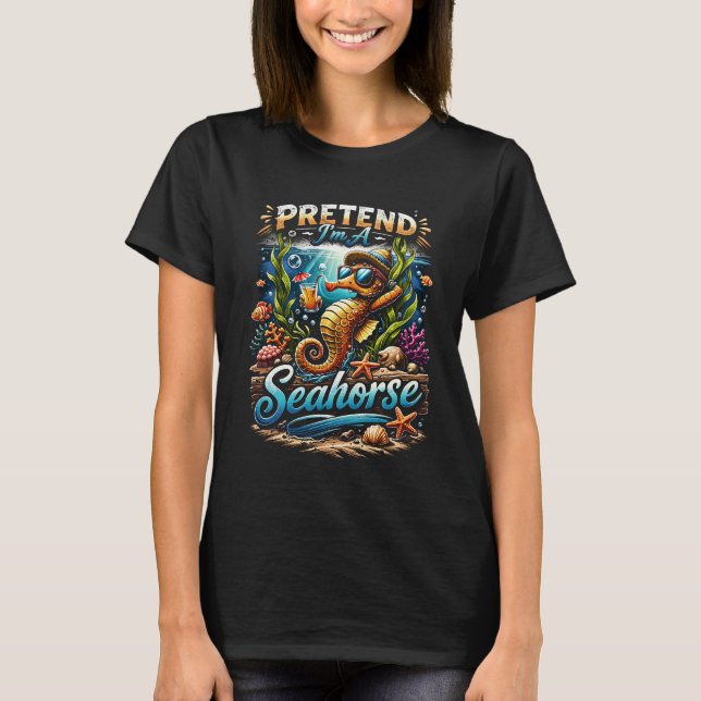 Pretend I’m a Seahorse T-Shirt (Front)