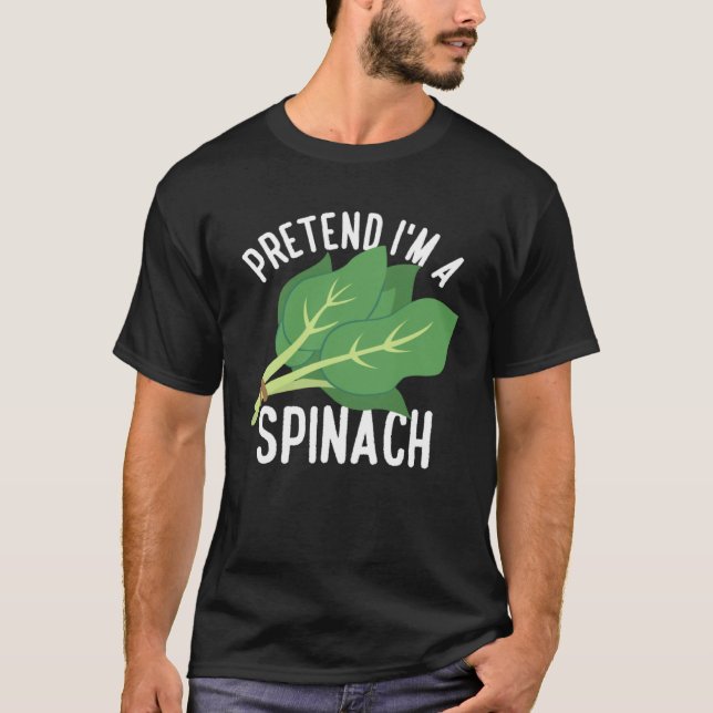Pretend I m A Spinach Spinach Vegetables T-Shirt (Front)