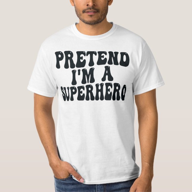 PRETEND I`M A SUPERHERO  T-Shirt (Front)