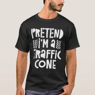 Pretend I m A Traffic Cone T Shirt T Shirt