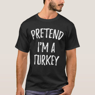 Pretend I m A Turkey funny cute Thanksgiving costu T-Shirt