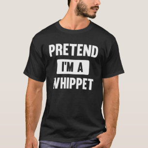 Pretend I m A Whippet Halloween Costume T-Shirt