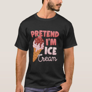 Pretend I m Ice Cream Costume T-Shirt