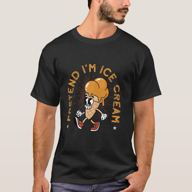 Pretend I m Ice Cream Costume  T-Shirt (Front)