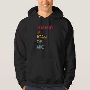 Pretend I M Joan Of Arc Lazy Halloween Party Costu Hoodie