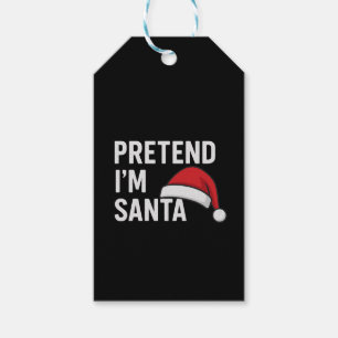 Pretend I’m Santa - Funny Christmas Humor Gift Tags