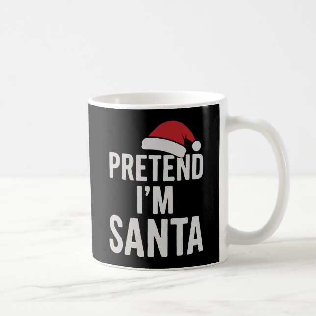 Pretend I’m Santa - Funny Christmas Humour Coffee Mug (Right)