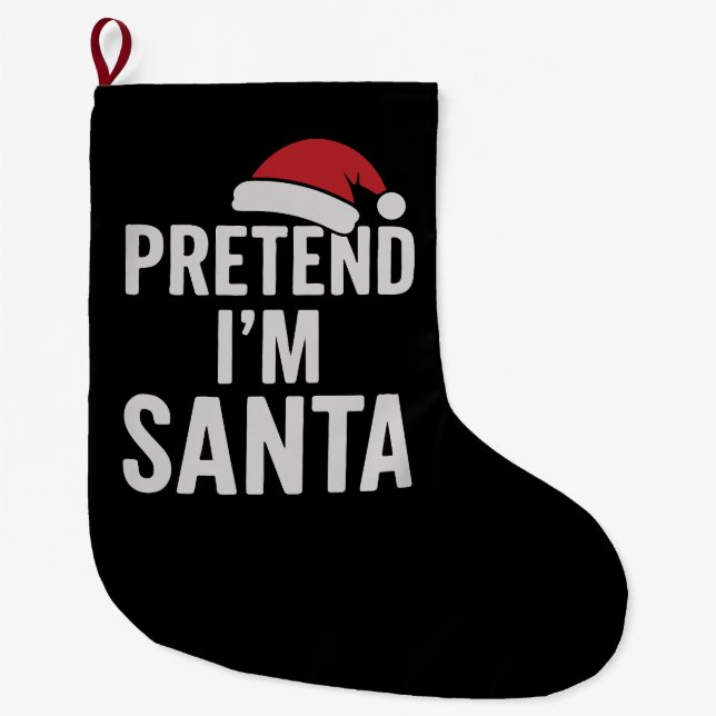 Pretend I’m Santa - Funny Christmas Humour Large Christmas Stocking (Front)