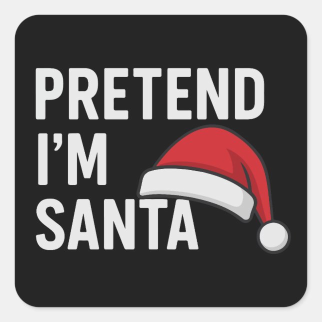 Pretend I’m Santa - Funny Christmas Humour Square Sticker (Front)