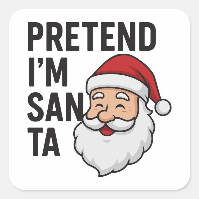 Pretend I’m Santa - Funny Christmas Quote Square Sticker (Front)