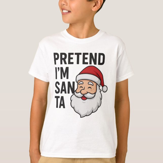 Pretend I’m Santa - Funny Christmas Quote T-Shirt (Front)