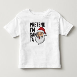 Pretend I’m Santa - Funny Christmas Quote Toddler T-Shirt