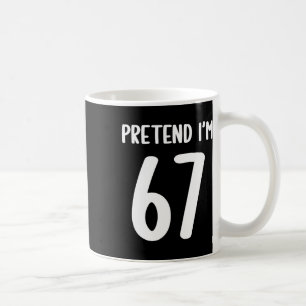Pretend I'm 67 Meme Six Seven Funny 67 Halloween C Coffee Mug