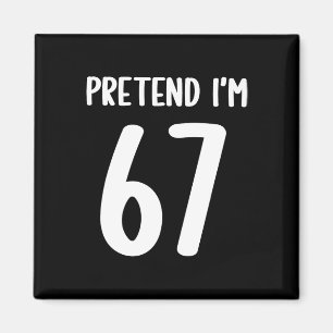 Pretend I'm 67 Meme Six Seven Funny 67 Halloween C Magnet
