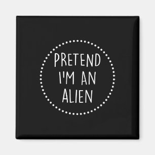 Pretend Im A Alien Halloween Costume Magnet