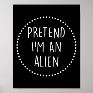 Pretend Im A Alien Halloween Costume Poster