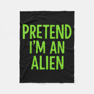 Pretend Im A Alien Lazy Funny Halloween Costume Fleece Blanket