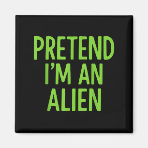 Pretend I'm A Alien Lazy Funny Halloween Costume  Magnet