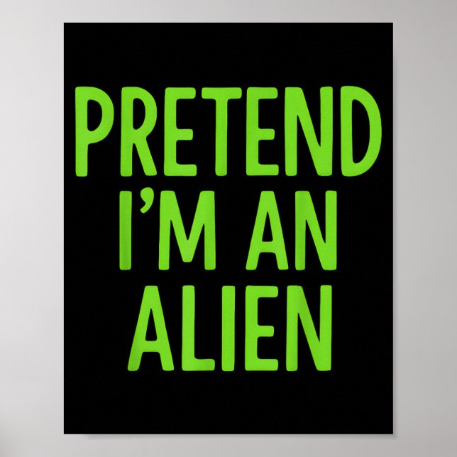 Pretend Im A Alien Lazy Funny Halloween Costume Poster (Front)