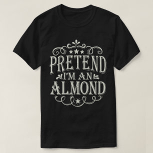 Pretend I'm A Almond Easy Halloween Costume T-Shirt