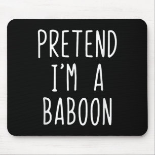 Pretend Im A Baboon Costume Halloween Funny Lazy A Mouse Mat