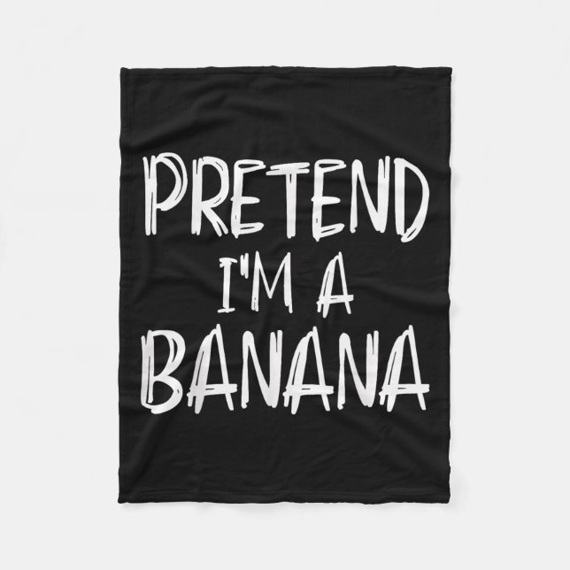 Pretend I'm A Banana Costume Halloween Party Famil Fleece Blanket (Front)