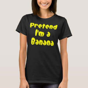 Pretend I'm A Banana Fruit   T-Shirt