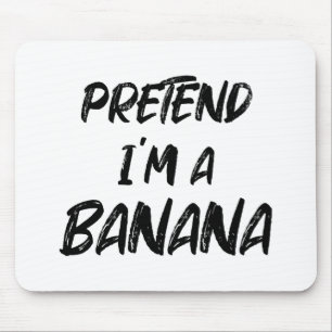 Pretend i'm a banana  mouse mat