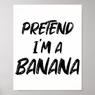 Pretend i'm a banana poster