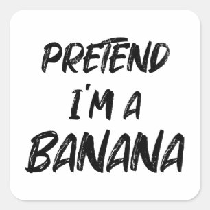Pretend i'm a banana square sticker